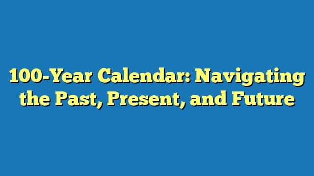 100-Year Calendar: Navigating the Past, Present, and Future