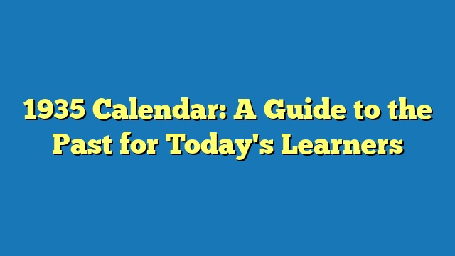 1935 Calendar: A Guide to the Past for Today's Learners