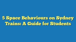 5 Space Behaviours on Sydney Trains: A Guide for Students
