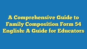 A Comprehensive Guide to Family Composition Form 54 English: A Guide for Educators