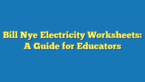 Bill Nye Electricity Worksheets: A Guide for Educators