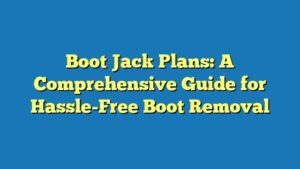 Boot Jack Plans: A Comprehensive Guide for Hassle-Free Boot Removal