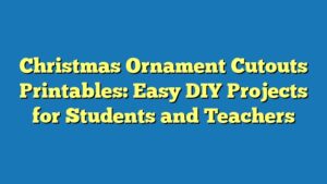 Christmas Ornament Cutouts Printables: Easy DIY Projects for Students and Teachers