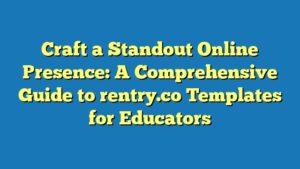 Craft a Standout Online Presence: A Comprehensive Guide to rentry.co Templates for Educators