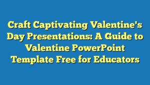 Craft Captivating Valentine's Day Presentations: A Guide to Valentine PowerPoint Template Free for Educators