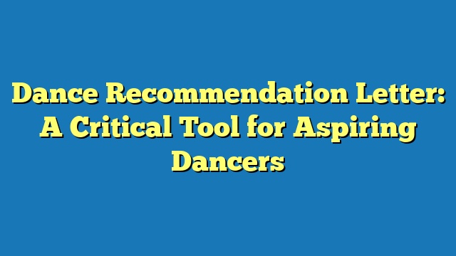 Dance Recommendation Letter: A Critical Tool for Aspiring Dancers