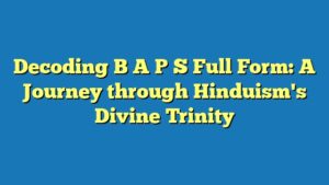Decoding B A P S Full Form: A Journey through Hinduism's Divine Trinity