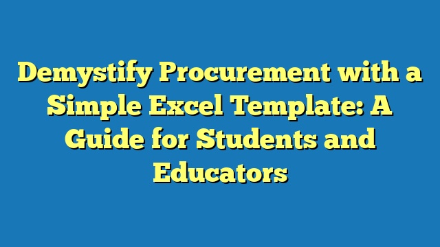 Demystify Procurement with a Simple Excel Template: A Guide for Students and Educators