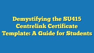 Demystifying the SU415 Centrelink Certificate Template: A Guide for Students