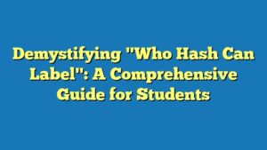 Demystifying "Who Hash Can Label": A Comprehensive Guide for Students