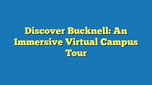 Discover Bucknell: An Immersive Virtual Campus Tour