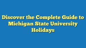 Discover the Complete Guide to Michigan State University Holidays