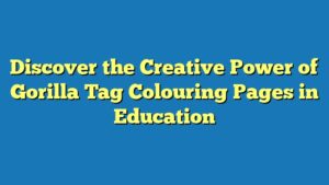 Discover the Creative Power of Gorilla Tag Colouring Pages in Education