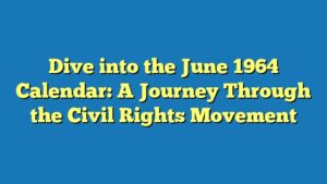 Dive into the June 1964 Calendar: A Journey Through the Civil Rights Movement