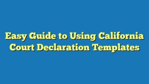 Easy Guide to Using California Court Declaration Templates
