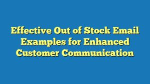 Effective Out of Stock Email Examples for Enhanced Customer Communication
