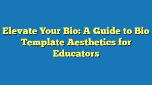 Elevate Your Bio: A Guide to Bio Template Aesthetics for Educators