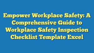 Empower Workplace Safety: A Comprehensive Guide to Workplace Safety Inspection Checklist Template Excel