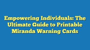 Empowering Individuals: The Ultimate Guide to Printable Miranda Warning Cards
