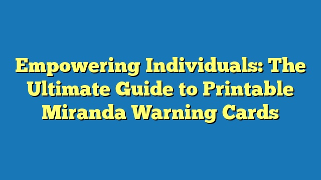 Empowering Individuals: The Ultimate Guide to Printable Miranda Warning Cards