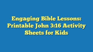 Engaging Bible Lessons: Printable John 3:16 Activity Sheets for Kids
