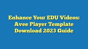 Enhance Your EDU Videos: Avee Player Template Download 2023 Guide