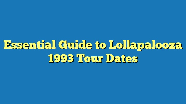 Essential Guide to Lollapalooza 1993 Tour Dates