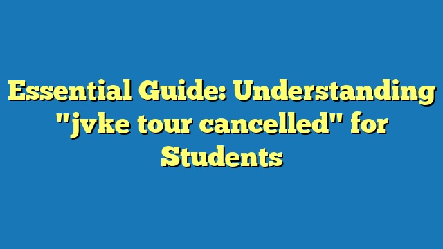 Essential Guide: Understanding "jvke tour cancelled" for Students