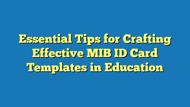 Essential Tips for Crafting Effective MIB ID Card Templates in Education