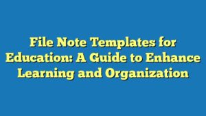 File Note Templates for Education: A Guide to Enhance Learning and Organization