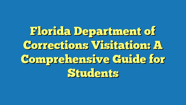 Florida Department of Corrections Visitation: A Comprehensive Guide for Students