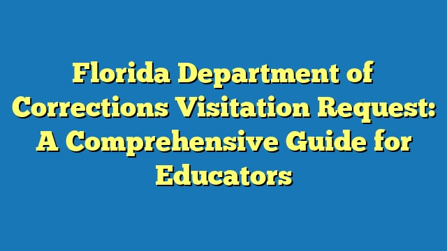 Florida Department of Corrections Visitation Request: A Comprehensive Guide for Educators