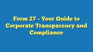 Form 27 – Your Guide to Corporate Transparency and Compliance