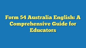 Form 54 Australia English: A Comprehensive Guide for Educators
