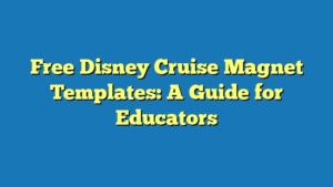 Free Disney Cruise Magnet Templates: A Guide for Educators