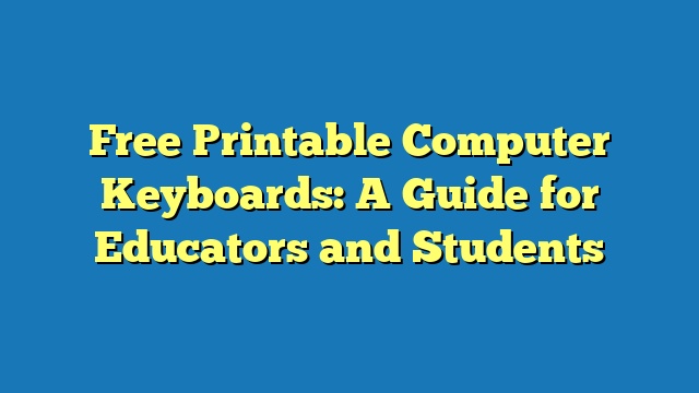 Free Printable Computer Keyboards: A Guide for Educators and Students