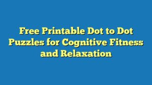 Free Printable Dot to Dot Puzzles for Cognitive Fitness and Relaxation