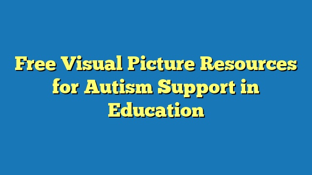 Free Visual Picture Resources for Autism Support in Education