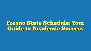 Fresno State Schedule: Your Guide to Academic Success