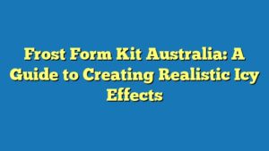 Frost Form Kit Australia: A Guide to Creating Realistic Icy Effects