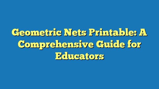 Geometric Nets Printable: A Comprehensive Guide for Educators