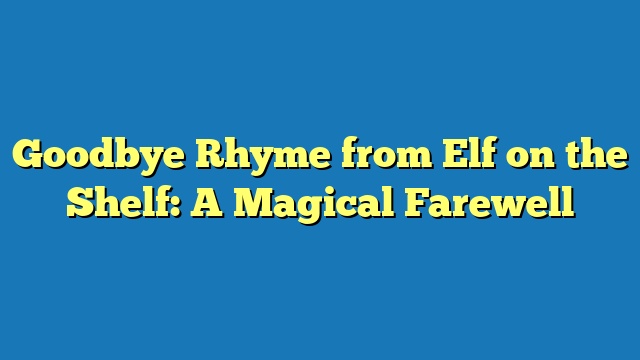 Goodbye Rhyme from Elf on the Shelf: A Magical Farewell