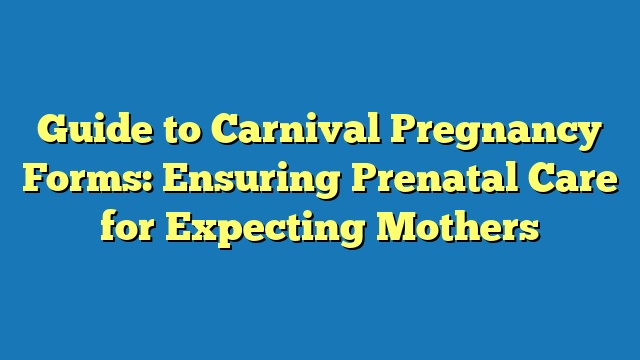 Guide to Carnival Pregnancy Forms: Ensuring Prenatal Care for Expecting Mothers