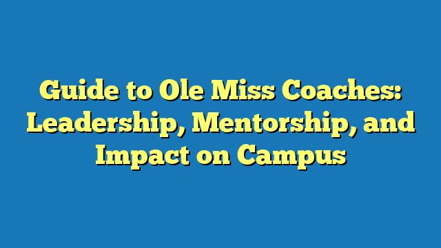 Guide to Ole Miss Coaches: Leadership, Mentorship, and Impact on Campus