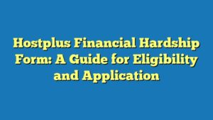 Hostplus Financial Hardship Form: A Guide for Eligibility and Application