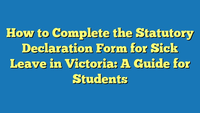 How to Complete the Statutory Declaration Form for Sick Leave in Victoria: A Guide for Students