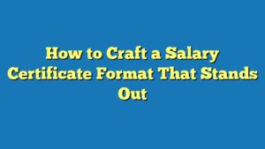 How to Craft a Salary Certificate Format That Stands Out