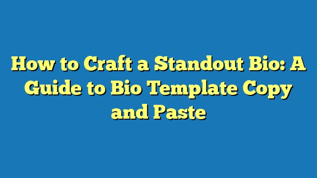 How to Craft a Standout Bio: A Guide to Bio Template Copy and Paste