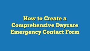 How to Create a Comprehensive Daycare Emergency Contact Form