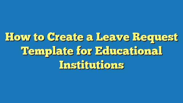 How to Create a Leave Request Template for Educational Institutions